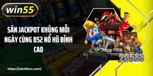 Săn Jackpot Khủng Mỗi Ngày Cùng B52 Nổ Hũ Đỉnh Cao