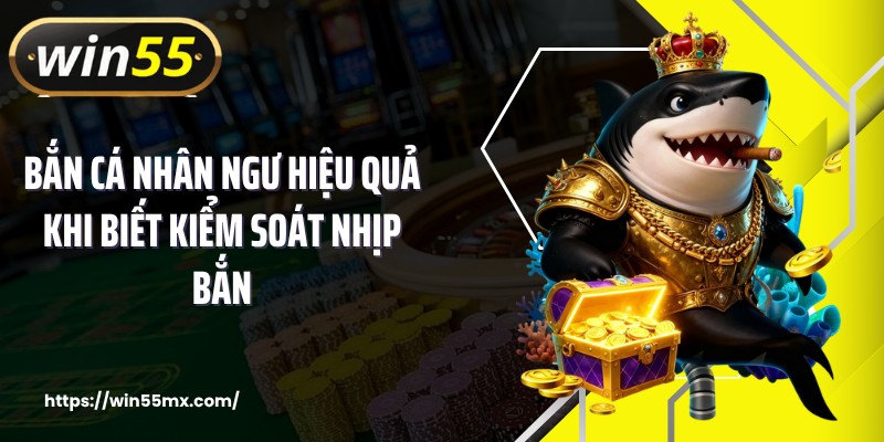 Bắn cá nhân ngư hiệu quả khi biết kiểm soát nhịp bắn