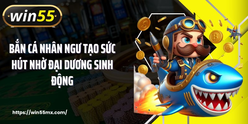 Bắn cá nhân ngư tạo sức hút nhờ đại dương sinh động