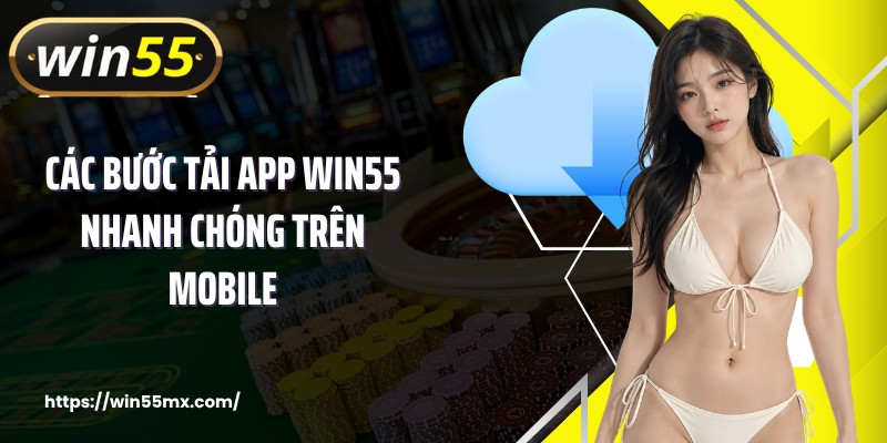 Các bước tải app WIN55 nhanh chóng trên mobile