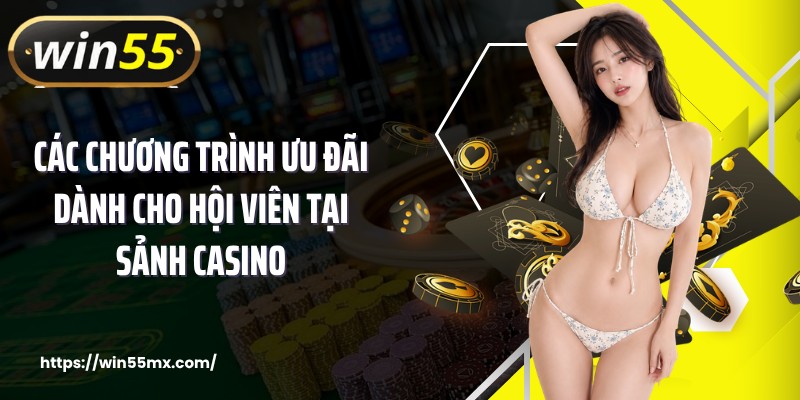Các chương trình ưu đãi dành cho hội viên tại sảnh casino