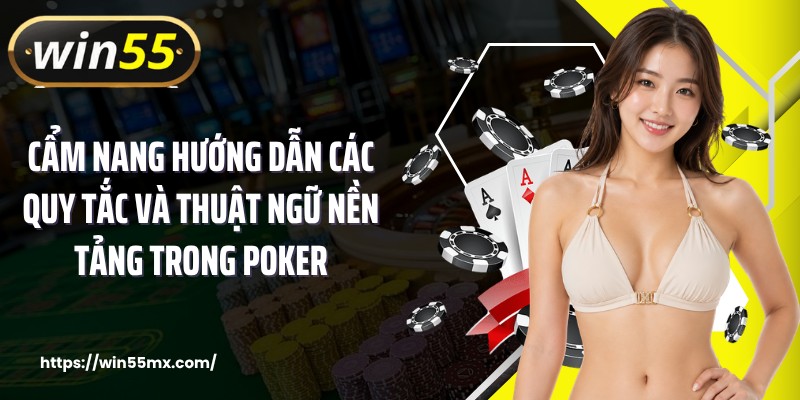 Cẩm nang hướng dẫn các quy tắc và thuật ngữ nền tảng trong poker