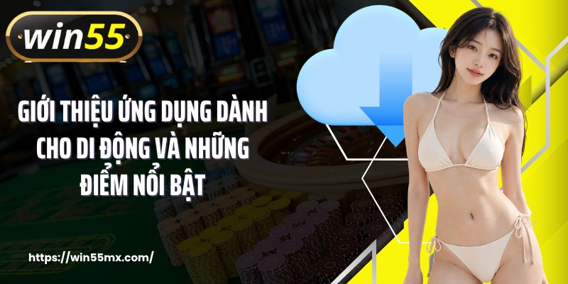 Giới thiệu ứng dụng dành cho di động và những điểm nổi bật