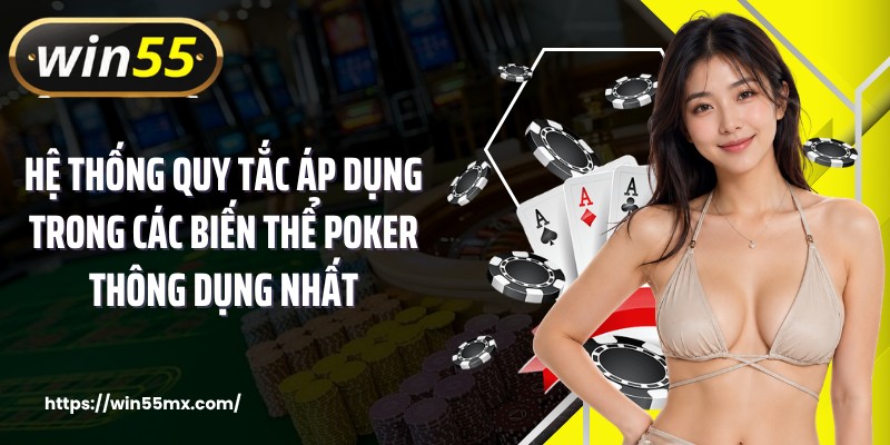 Hệ thống quy tắc áp dụng trong các biến thể poker thông dụng nhất