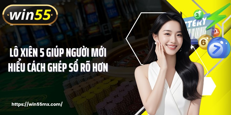 Lô xiên 5 giúp người mới hiểu cách ghép số rõ hơn