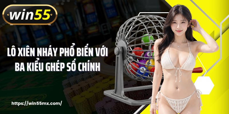 Lô xiên nháy phổ biến với ba kiểu ghép số chính