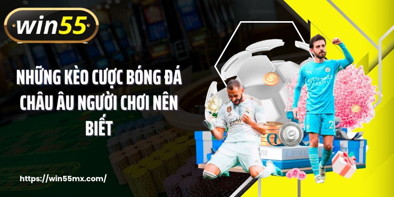 Những kèo cược bóng đá châu Âu người chơi nên biết