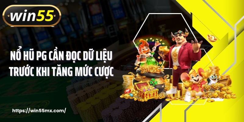Nổ hũ PG cần đọc dữ liệu trước khi tăng mức cược