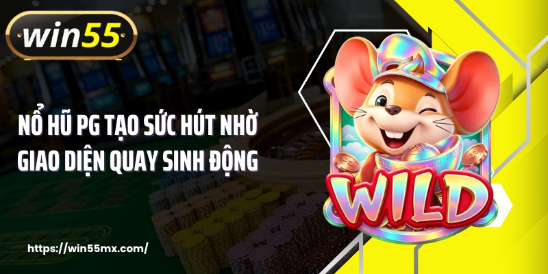 Nổ hũ PG tạo sức hút nhờ giao diện quay sinh động
