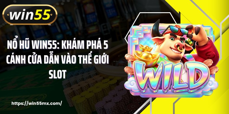 Nổ Hũ PG WIN55: 4 Tựa Game Cuốn Hút Hội Viên Mới 2026