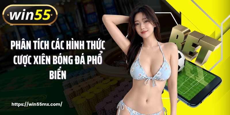 Phân tích các hình thức cược xiên bóng đá phổ biến