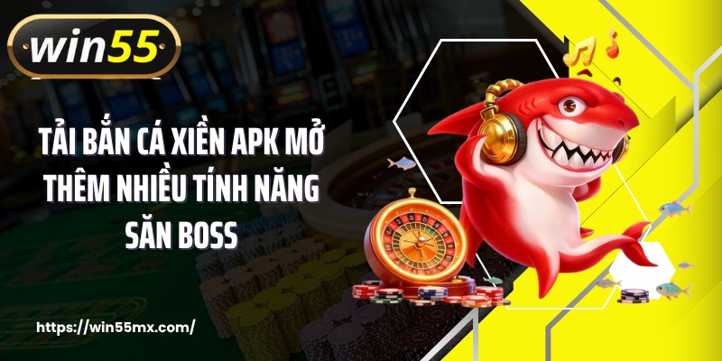 Tải bắn cá xiền apk mở thêm nhiều tính năng săn boss