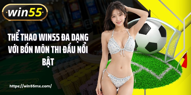 Thể thao WIN55 đa dạng với bốn môn thi đấu nổi bật
