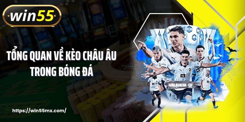 Tổng quan về kèo châu Âu trong bóng đá